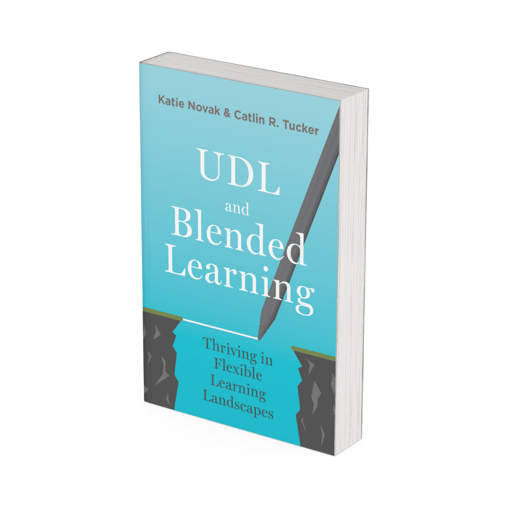 UDL and Blended Learning Thriving in Flexible Learning Landscapes by Katie Novak & Catlin Tucker